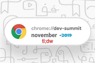 Chrome Dev Summit 2019 tl;dw