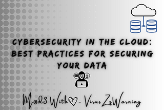 Cybersecurity in the Cloud: Best Practices for Securing Your Data