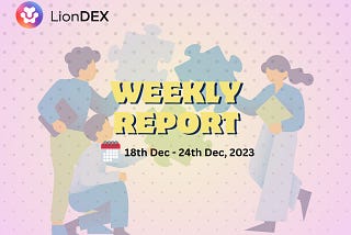 LionDEX Weekly Report (18/12/2023–24/12/2023)