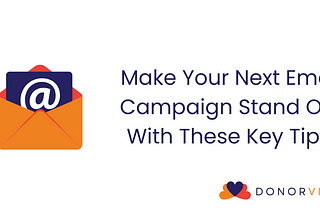 Make Your Next Email Campaign Stand Out With These Key Tips