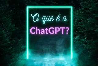 Apresentando o ChatGPT!