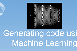 How to generate code using Machine Learning? — #10