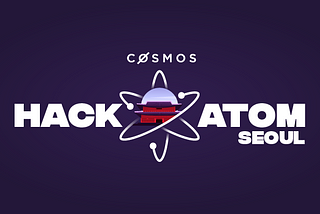 Announcing Cosmos’s HackATOM Seoul