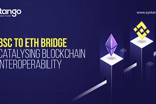 BSC To ETH Bridge: Catalysing Blockchain Interoperability