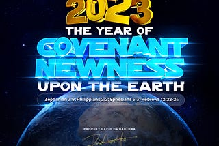 2023: THE YEAR OF COVENANT NEWNESS UPON THE EARTH 🌍 | #CovenantNewnessUponTheEarth