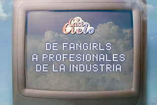 De fangirls a profesionales de la industria