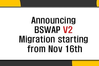 Announcing BSWAP token migration opening on Nov 16th to Nov 30th