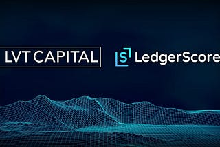 LVT Capital And LedgerScore Team Up For An Innovative Global Credit Score Platform