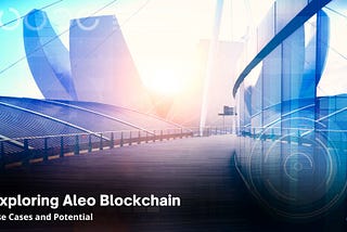 Exploring Aleo Blockchain: Use Cases and Potential