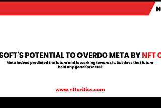 MICROSOFT’S POTENTIAL TO OVERDO META BY NFT CRITICS