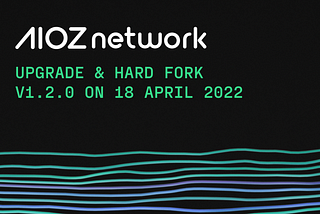 AIOZ Network Upgrade & Hard Fork v1.2.0