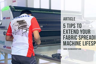 How to Extend Your Fabric Spreading Machine Lifespan?
