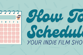 How To Schedule Your Indie Film Shoot