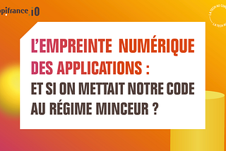 L’empreinte numérique des applications : et si on mettait notre code au régime minceur ?
