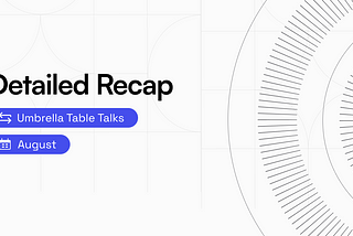 UMB Table Talks — August Recap
