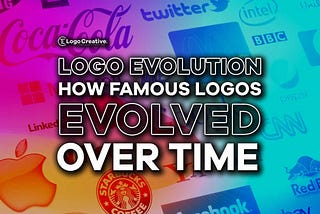 Logo Evolution: How Famous Logos Evolved Over Time