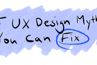 5 UX Design Myths You Can Fix