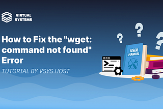 How to Fix “wget: command not found” in Linux