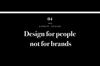 Design for people, not for brands