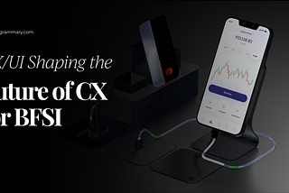 UX and UI is shaping the future for CX in Banking and Financial Institutions