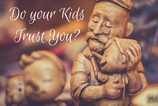 Do Your Kids Trust You?