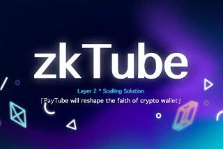 zkTube — A Scaling Solution for Ethereum Layer2