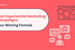 Best Experiential Marketing Campaigns: The Winning Formula