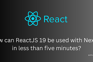 How can ReactJS 19 be used with Next.js in less than five minutes?