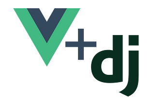 Vue  + Django — Best of Both Frontends