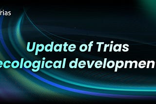 Update of Trias ecological development