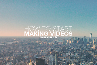 How To Get Started Making Videos