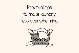 Practical tips to make laundry less overwhelming (and dreadful)