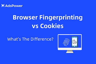 Browser Fingerprinting vs Cookies: What’s The Difference?