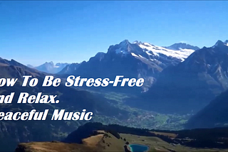 How to Be Stress-Free And Relax —