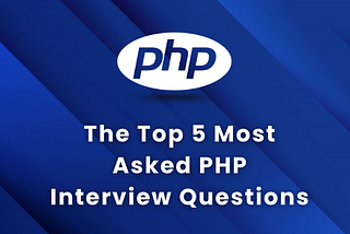 Top 5 Most Asked PHP Interview Questions