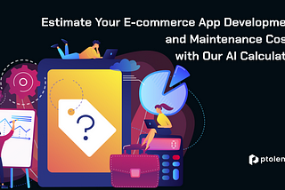 Estimate Your E-commerce App Development and Maintenance Costs with Our AI Calculator