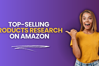 Top-selling products Research on Amazon