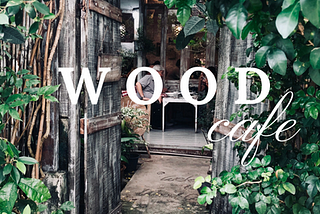 Let’s get lost in WOOD CAFE