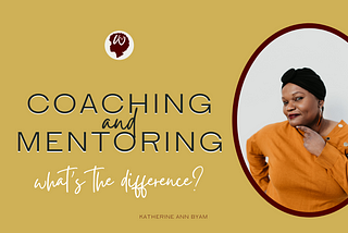 Coaching v. Mentoring. What’s the difference, and how to choose which service is best.