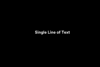 White text on black background that says: “Single Line of Text”