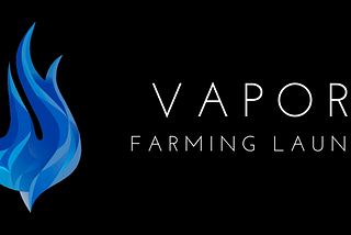 Announcing: The Vapor Farm — Stake To Earn BNB and Vapor!