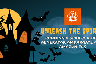 Unleash the Spirits: Running A Spooky Quote Generator on Fargate with Amazon ECS