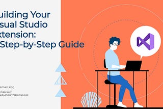 Building Your Visual Studio Extension: A Step-by-Step Guide