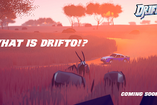 WHAT IS DRIFTO?