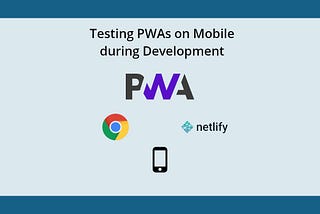 Testing PWAs on mobile devices during development