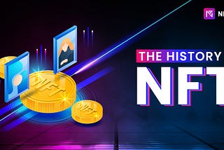 NFTs’ History — Journey of becoming the important foundation of the new digital economy