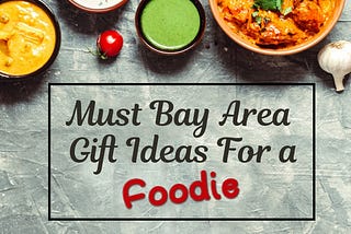 10 Must Bay Area Gift Ideas For All Foodie