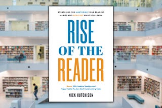 The Top 13 Takeaways from “Rise of the Reader,” by Nick Hutchison