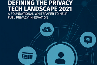 My Take: TROPT “Defining the Privacy Tech Landscape”