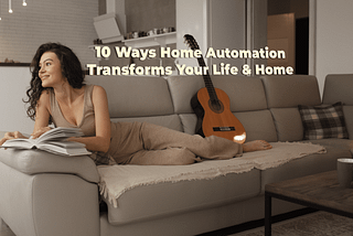 10 ways home automation transforms your life and home #homeautomation #smarthome #homeautomationindelhi #smarthomeautomation